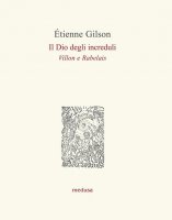 Il Dio degli increduli (Villon e Rabelais) - Gilson Étienne