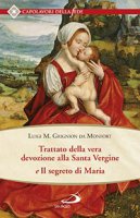 Trattato della vera devozione alla santa vergine e il segreto di Maria - San Grignion de Montfort Louis