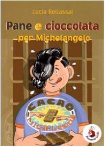 Copertina di 'Pane e cioccolata per Michelangelo'