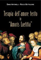 Terapia dell'amore ferito in «Amoris laetitia» - Ennio Antonelli,  Rocco Buttiglione