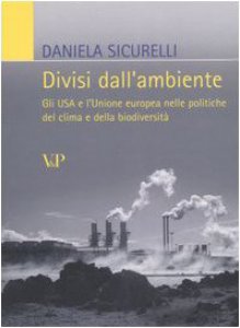Copertina di 'Divisi dall'ambiente. Gli USA e l'Unione europea nelle politiche del clima e della biodiversità'