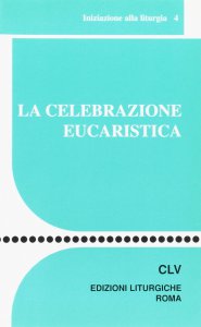 Copertina di 'La celebrazione eucaristica'