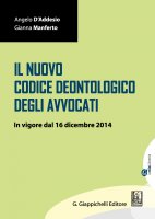 Il Nuovo Codice Deontologico degli avvocati - Angelo D'Addesio, Gianna Manferto