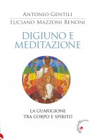 Digiuno e meditazione - Antonio Gentili, Luciano Benoni Mazzoni