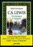 C. S. Lewis. Tra fantasy e Vangelo - Gulisano Paolo