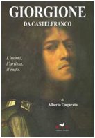 Giorgione da Castelfranco. L'uomo, l'artista, il mito - Ongarato Alberto