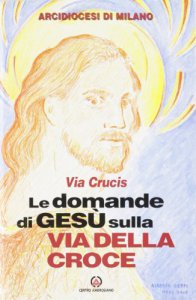 Copertina di 'Le domande di Ges sulla via della croce. Via crucis'