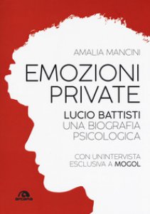 Copertina di 'Emozioni private. Lucio Battisti. Una biografia psicologica'