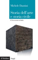 Storia dell'arte e storia civile. Il Novecento in Italia - Dantini Michele