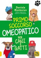 Primo soccorso omeopatico per cani e gatti - Montesion Daniela