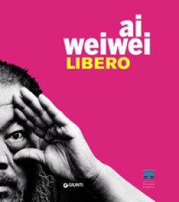 Copertina di 'Ai Weiwei. Libero. Ediz. a colori'
