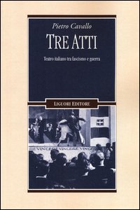 Copertina di 'Tre atti. Teatro italiano tra fascismo e guerra'