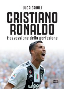 Copertina di 'Cristiano Ronaldo. L'ossessione della perfezione'