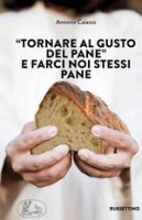 "Tornare al gusto del pane" e farci noi stessi pane - Antonio Giuseppe Caiazzo