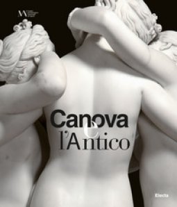 Copertina di 'Canova e l'antico. Catalogo della mostra (Napoli, 28 marzo-30 giugno 2019)'