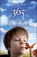 365 piccole storie per l'anima - Ferrero Bruno