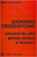 Commento alla prima Lettera a Timoteo - Giovanni Crisostomo (san)