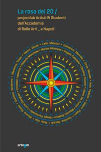 Copertina di 'La rosa dei 20. Projectlab artisti e studenti dell'Accademia di Belle Arti a Napoli'