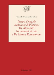 Copertina di 'Iacopo D'Angelo traduttore di Plutarco. «De Alexandri fortuna aut virtute» e «De fortuna romanorum»'
