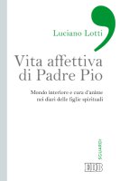 Vita affettiva di padre Pio - Lotti Luciano