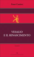 Vesalio e il Rinascimento. - Ernst Cassirer