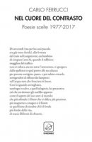 Nel cuore del contrasto. Poesie scelte 1977-2017 - Ferrucci Carlo