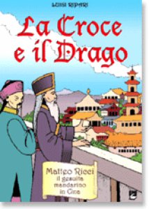 Copertina di 'La Croce e il Drago. Matteo Ricci il gesuita mandarino in Cina'