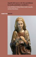 Aspetti del sacro e di vita quotidiana tra tarda antichità e medioevo - M. C. Rossi