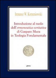 Copertina di 'Introduzione al ruolo dell'ermeneutica veritativa di Gaspare Mura in Teologia Fondamentale'