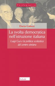 Copertina di 'La svolta democratica nell'istruzione italiana. Luigi Gui e la politica scolastica del centro-sinistra (1962-1968). Nuova ediz.'
