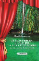 La scacchiera, il teatro, la luna e le bombe (in una goccia d'inchiostro) - Sarmiento Claudio
