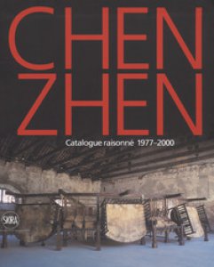 Copertina di 'Chen Zhen. Catalogue raisonn 1977-2000. Ediz. a colori'