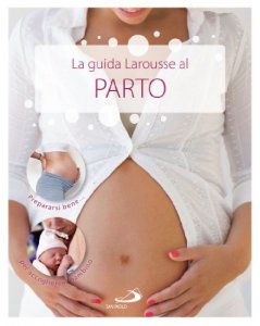 Copertina di 'La guida Larousse al parto'