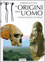 Le origini dell'uomo e l'evoluzione culturale - Facchini Fiorenzo
