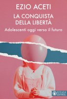 La conquista della libert� - Ezio Aceti