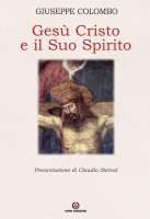 Gesù Cristo e il Suo Spirito - Giuseppe Colombo