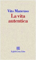 La vita autentica - Mancuso Vito