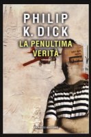 La penultima verità - Dick Philip K.