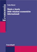 Storia e teorie delle relazioni economiche internazionali - Masini Fabio
