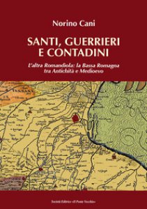 Copertina di 'Santi, guerrieri e condadini. L'altra Romandola: la Bassa Romagna tra antichit e medioevo'