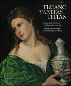 Copertina di 'Tiziano. Vanitas. Il poeta dell'immagine e l'ombra della bellezza. Ediz. italiana e inglese'