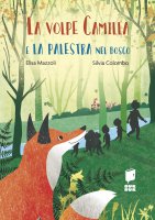 La volpe Camilla e la palestra nel bosco - Elisa Mazzoli