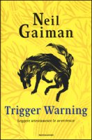Trigger Warning. Leggere attentamente le avvertenze - Gaiman Neil
