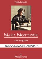 Maria Montessori. Una biografia. Nuova ediz. - Giovetti Paola