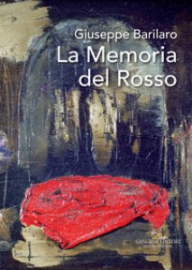 Copertina di 'Giuseppe Barilaro. La memoria del rosso. Catalogo della mostra (Roma, 4-17 novembre 2017). Ediz. a colori'