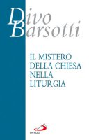 Il mistero della Chiesa nella liturgia - Divo Barsotti