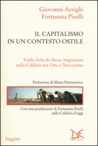 Copertina di 'Il capitalismo in un contesto ostile. Faide, lotta di classe, migrazioni nella Calabria tra Otto e Novecento'