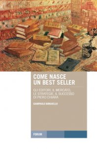 Copertina di 'Come nasce un best seller. Gli editori, il mercato, le strategie, il successo di Piero Chiara'