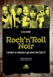 Copertina di 'Rock 'n' roll noir. I misteri, le relazioni e gli amori del Club 27'