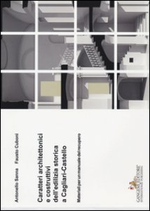 Copertina di 'Caratteri architettonici e costruttivi dell'edilizia storica a Cagliari-Castello. Materiali per un manuale del recupero'